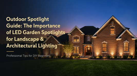 Outdoor Spotlight Guide: The Importance of LED Garden Spotlights for Landscape and Architectural Lighting